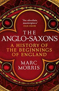 The Anglo-Saxons by Marc Morris