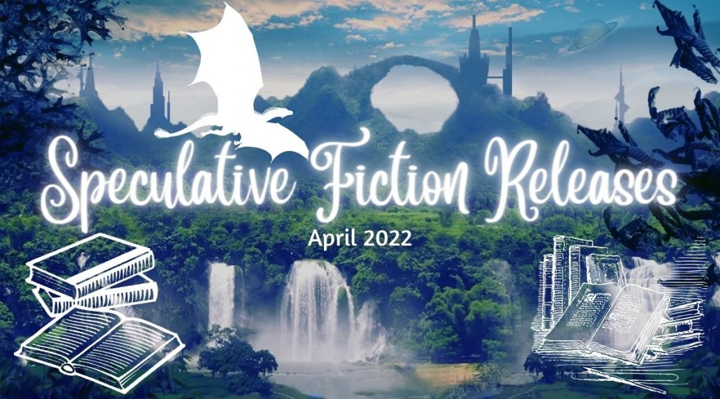 Speculative Fiction Releases April 2022