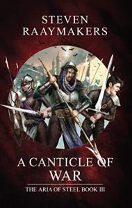 A Canticle of War (Aria of Steel #3) by Steven Raaymakers