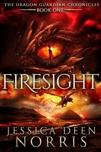 Firesight (The Dragon Guardian Chronicles #1) by Jessica Deen Norris