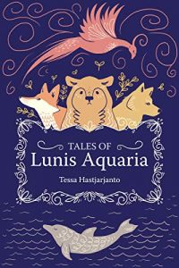 Tales of Lunis Aquaria Tessa Hastjarjanto