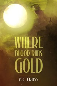 Where Blood Runs Gold A.C. Cross