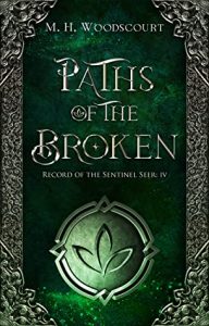 Paths of the Broken (Record of the Sentinel Seer #4) by M.H. Woodscourt