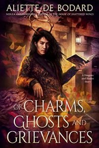 Of Charms, Ghosts and Grievances (Dragons and Blades #2) by Aliette de Bodard