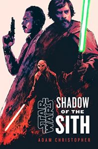 Shadow of the Sith (Star Wars Disney Canon Novel) by Adam Christopher