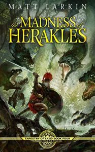 The Madness of Herakles (Tapestry of Fate #4) by Matt Larkin