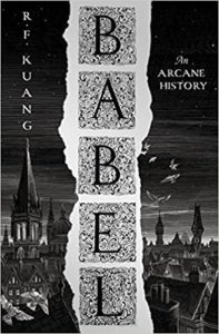 Babel, or The Necessity of Violence: An Arcane History of the Oxford Translators' Revolution by R.F. Kuang