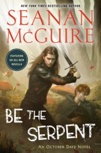 Be the Serpent (October Daye #16) by Seanan McGuire