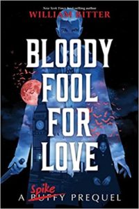 Bloody Fool for Love: A Spike Novel by William Ritter