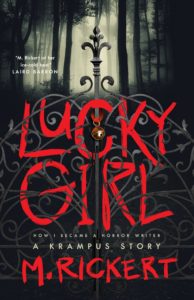 Lucky Girl: How I Became A Horror Writer: A Krampus Story by Mary Rickert