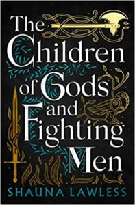 The Children of Gods and Fighting Men (Gael Song #1) by Shauna Lawless