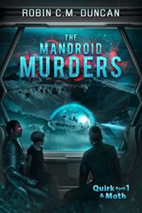 The Mandroid Murders (Quirk & Moth #1) by Robin C.M. Duncan