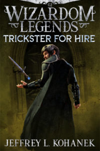 Wizardom Legends: Trickster for Hire (The Outrageous Exploits of Jerrell Landish #2) by Jeffrey L. Kohanek