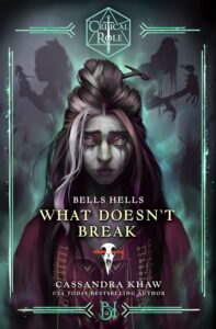 What Doesn't Break (Critical Role: Bell's Hells) by Cassandra Khaw