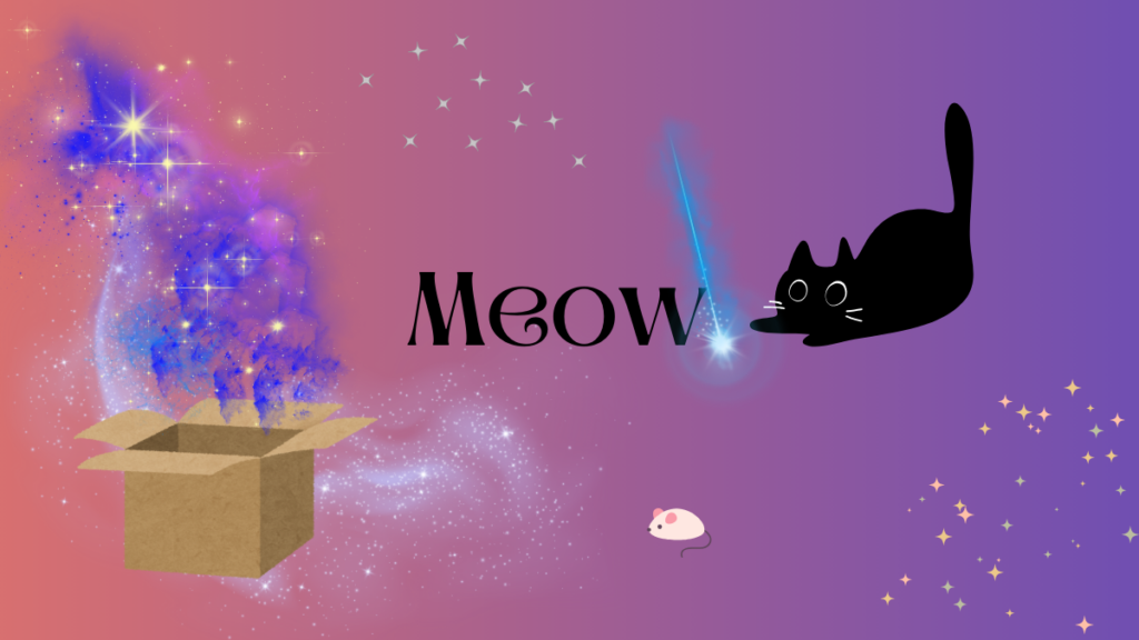 Image shows a black cat with large eyes, butt in the air, crouched ready to pounce. A curious cat. A laser beam of blue magic forms a dot in front of them, forming the full stop at the end of the one word this creature uses to describe themself: "Meow" 

In the background, there are magic swirls and sparkles and stars emerging from an empty cardboard box, a lone white mouse toy by its side.