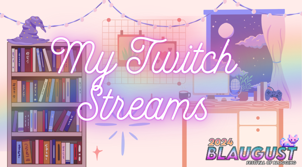 My Twitch Streams - Blaugust 2024