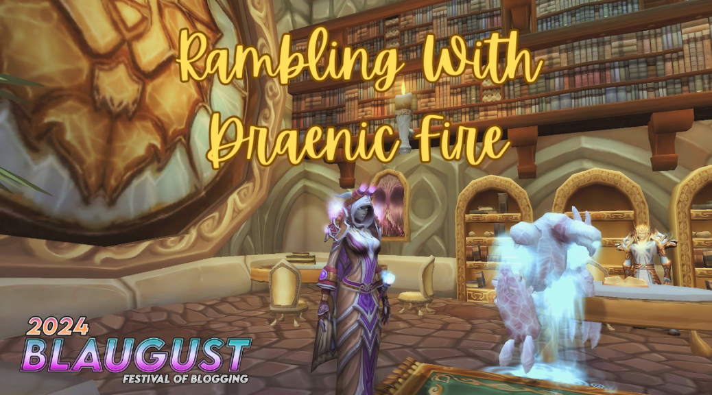 Rambling With Draenic Fire - Blaugust 2024