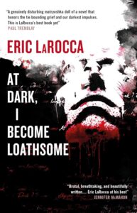 At Dark I Become Loathsome by Eric LaRocca