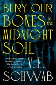 Bury Our Bones in the Midnight Soil by V.E. Schwab