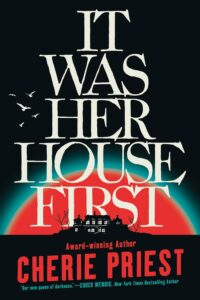 It Was Her House First by Cherie Priest