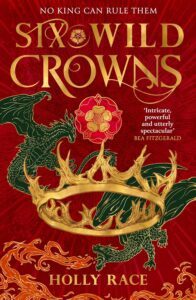 Six Wild Crowns (Queens of Elben #1) by Holly Race