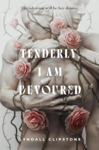 Tenderly, I Am Devoured by Lyndall Clipstone